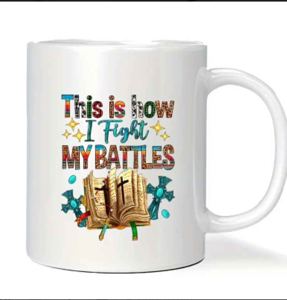 This Is How I Fight My Battle Ceramic Mug